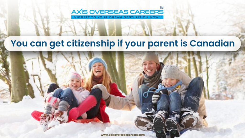 You can get citizenship if your parent is Canadian